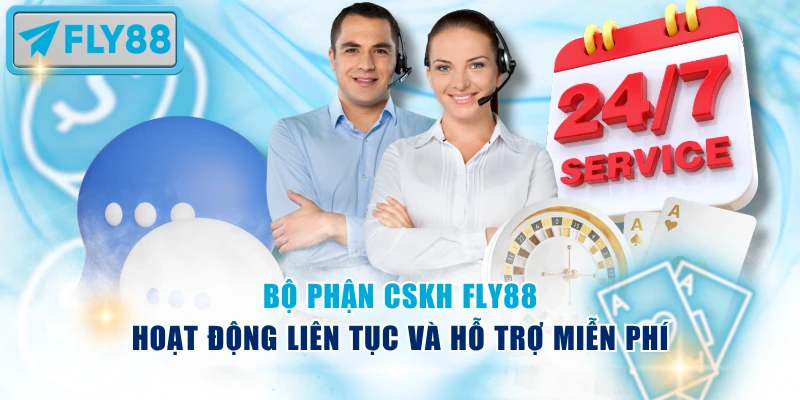 Bộ phận CSKH Fly88 hoạt động liên tục và hỗ trợ miễn phí