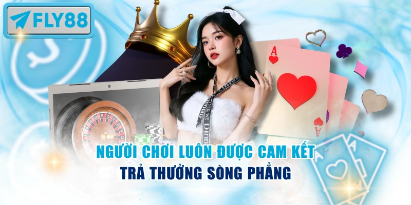 Người chơi luôn được cam kết trả thưởng sòng phẳng