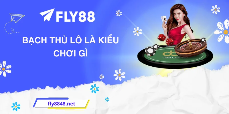 Bạch thủ lô là kiểu chơi gì