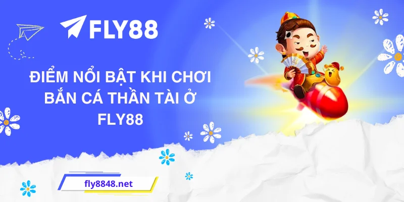 Điểm nổi bật khi chơi Bắn cá Thần Tài ở FLY88