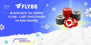 Blackjack tại Casino FLY88 – Luật chơi chuẩn và kinh nghiệm