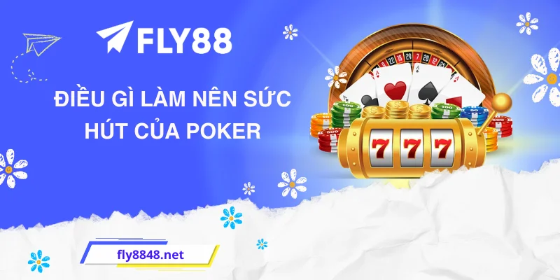 Điều Gì Làm Nên Sức Hút Của Poker