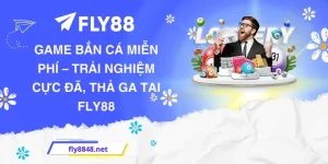 Game Bắn Cá Miễn Phí – Trải Nghiệm Cực Đã, Thả Ga Tại FLY88