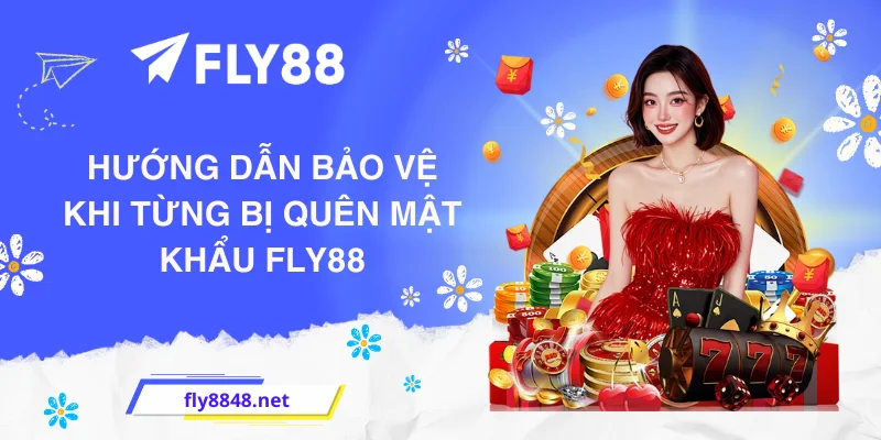 Hướng dẫn bảo vệ khi từng bị quên mật khẩu FLY88