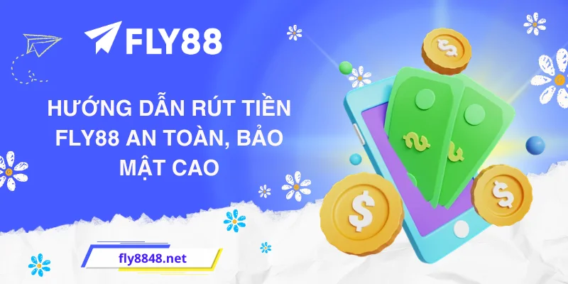 Hướng dẫn rút tiền FLY88 an toàn, bảo mật cao