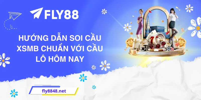 Hướng dẫn soi cầu XSMB chuẩn với cầu lô hôm nay