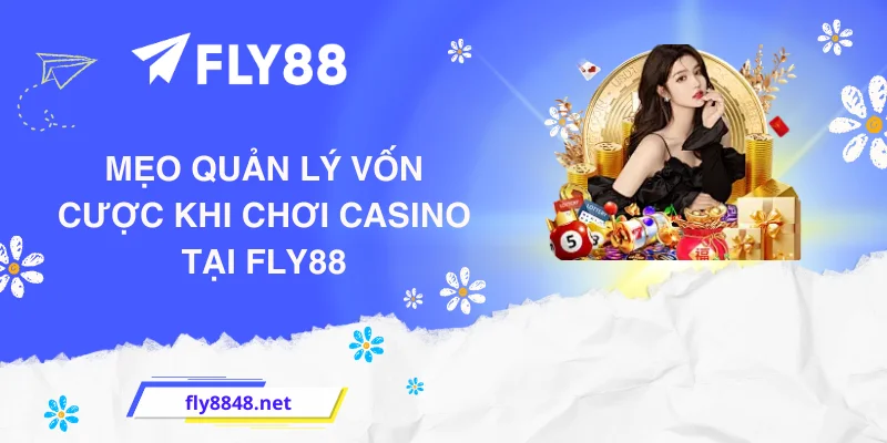 Mẹo quản lý vốn cược khi chơi casino tại FLY88