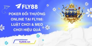 Poker đổi thưởng online tại FLY88: Luật chơi & mẹo chơi hiệu quả