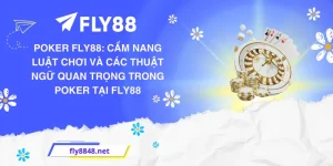 Poker FLY88: Cẩm nang luật chơi và các thuật ngữ quan trọng trong Poker tại FLY88