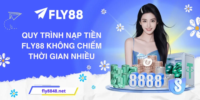 Quy trình nạp tiền FLY88 không chiếm thời gian nhiều