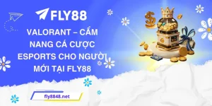 Valorant – Cẩm nang cá cược Esports cho người mới tại FLY88